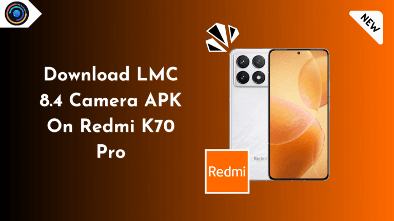 LMC 8.4 Camera APK On Redmi K70 Pro