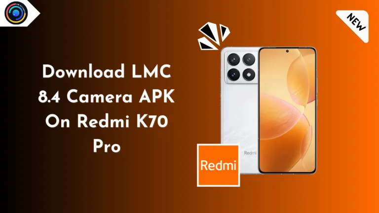 LMC 8.4 Camera APK On Redmi K70 Pro