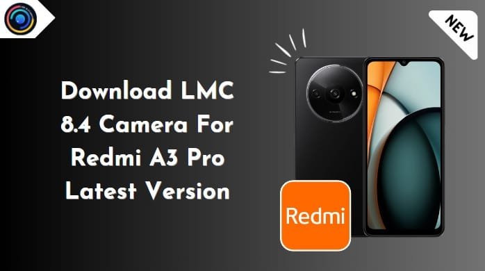 LMC 8.4 Camera For Redmi A3 Pro